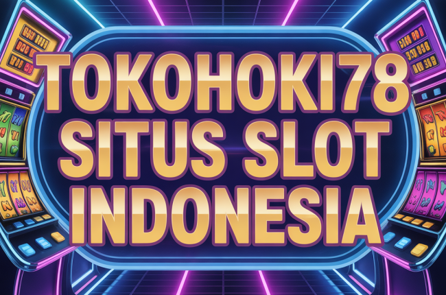 TOKOHOKI78 Situs Slot Indonesia